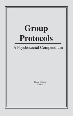 Group Protocols: A Psychosocial Compendium by Gibson, Diane