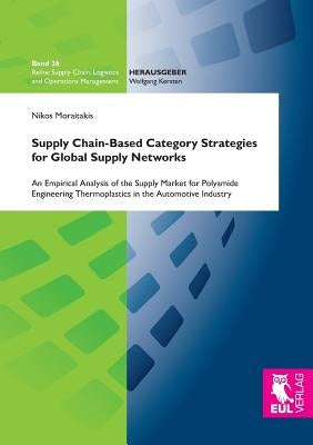 Supply Chain-Based Category Strategies for Global Supply Networks by Moraitakis, Nikos