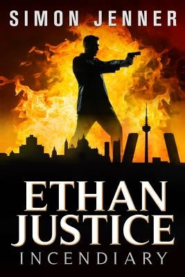 Ethan Justice: Incendiary by Jenner, Simon