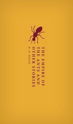 The Empire of the Ants and Other Stories by Wells, H. G.