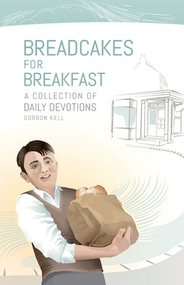 Bread Cakes For Breakfast by Kell, Gordon David