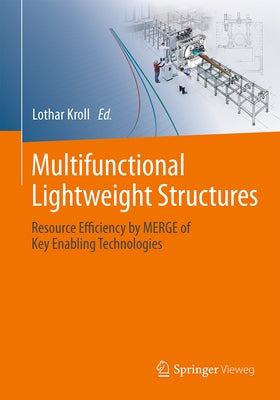 Multifunctional Lightweight Structures: Resource Efficiency by Merge of Key Enabling Technologies by Kroll, Lothar