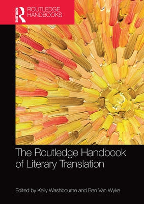 The Routledge Handbook of Literary Translation by Washbourne, Kelly