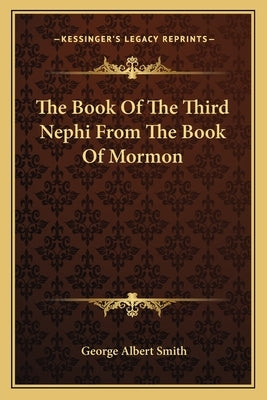 The Book Of The Third Nephi From The Book Of Mormon by Smith, George Albert