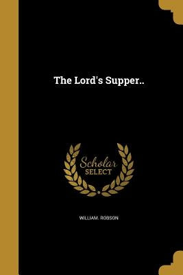 The Lord's Supper.. by Robson, William