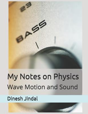 My Notes on Physics: Wave Motion and Sound by Jindal, Mehul