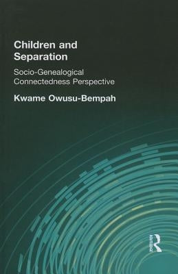Children and Separation: Socio-Genealogical Connectedness Perspective by Owusu-Bempah, Kwame