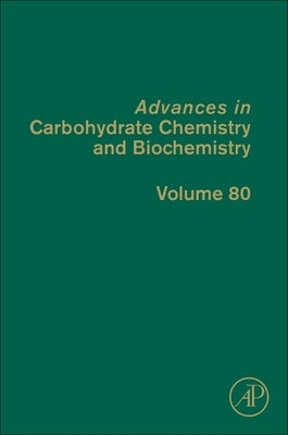 Advances in Carbohydrate Chemistry and Biochemistry: Volume 80 by Baker, David C.
