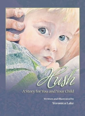 Hush: A Story For You and Your Child by Lake, Veronica B.