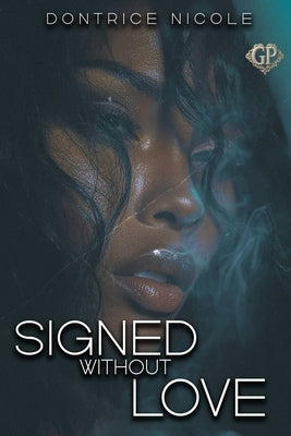 Signed Without Love by Nicole, Dontrice