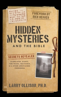 Hidden Mysteries and the Bible: Secrets Revealed: Aliens/UFOs, Giants, Time Travel, Multiverse, AI & Other Unexplained Phenomena by Ollison, Larry