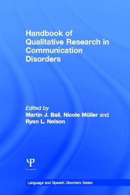Handbook of Qualitative Research in Communication Disorders by Ball, Martin J.