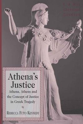 Athena's Justice: Athena, Athens and the Concept of Justice in Greek Tragedy by Garrison, Daniel H.