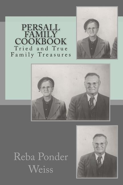 Persall Family Cookbook: Persall Family Cookbook: A collection of tried and true family recipes by Weiss, Reba Ponder