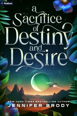 A Sacrifice of Destiny and Desire: An Enemies-To-Lovers Sci-Fi Saga by Brody, Jennifer