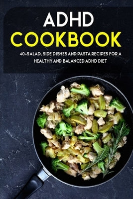 ADHD Cookbook: 40+Salad, Side dishes and pasta recipes for a healthy and balanced ADHD diet by Caleb, Njoku