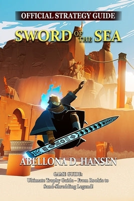 Sword of the Sea Game Guide: Ultimate Trophy Guide - From Rookie to Sand-Shredding Legend! by Abellona D Hansen
