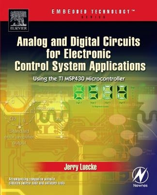 Analog and Digital Circuits for Electronic Control System Applications: Using the TI MSP430 Microcontroller [With CDROM] by Luecke, Jerry