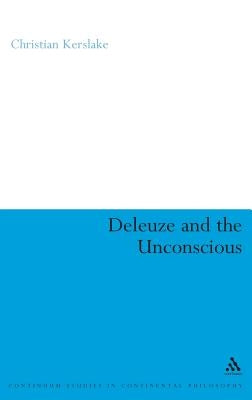 Deleuze and the Unconscious by Kerslake, Christian