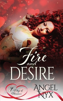 Fire and Desire: A 7 Days of Romance Collection Short Story: Shifting Myths World by Nyx, Angel