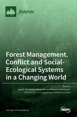 Forest Management, Conflict and Social-Ecological Systems in a Changing World by F. Fern´andez-Manjarr´es, Juan