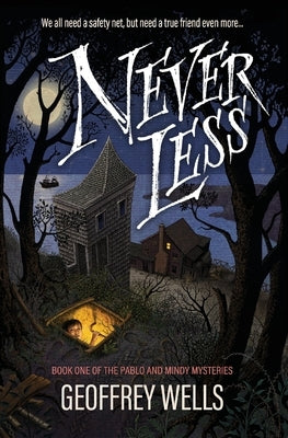 Never Less: We all need a safety net, but need a true friend even more by Wells, Geoffrey