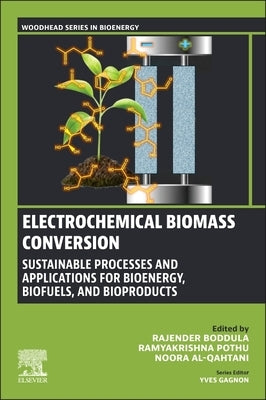 Electrochemical Biomass Conversion: Sustainable Processes and Applications for Bioenergy, Biofuels, and Bioproducts by Boddula, Rajender
