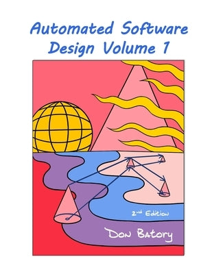 Automated Software Design Volume 1, 2nd Edition Public by Batory, Don