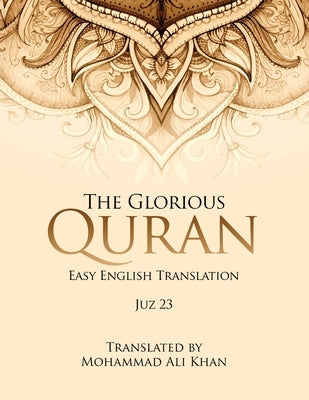 The Glorious Quran: Easy English Translation Juz 23 by Khan, Mohammad Ali