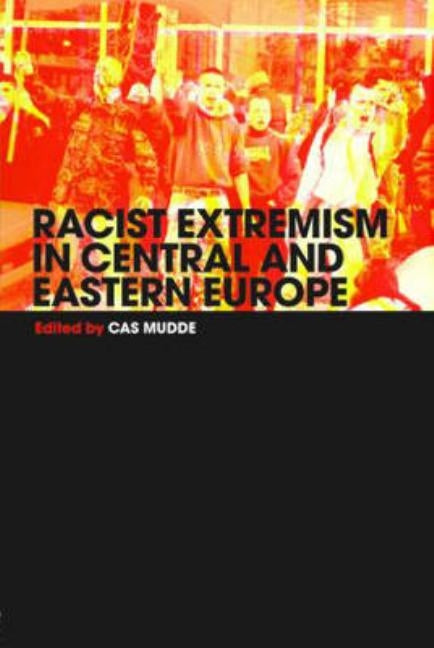 Racist Extremism in Central & Eastern Europe by Mudde, Cas