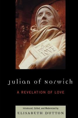 Julian of Norwich: A Revelation of Love by Dutton, Elisabeth
