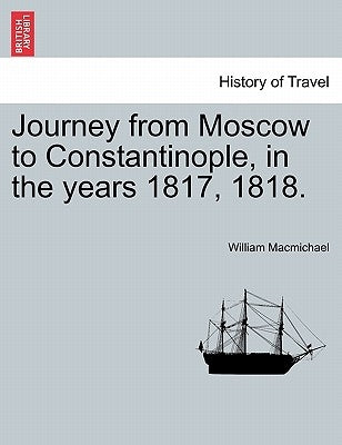 Journey from Moscow to Constantinople, in the Years 1817, 1818. by Macmichael, William