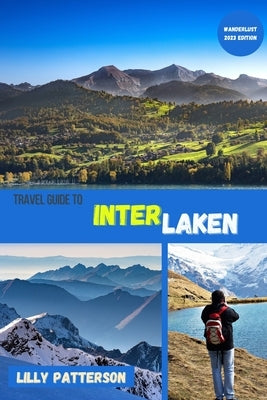 Travel guide to Interlaken by Patterson, Lilly