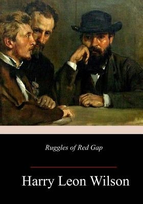 Ruggles of Red Gap by Wilson, Harry Leon