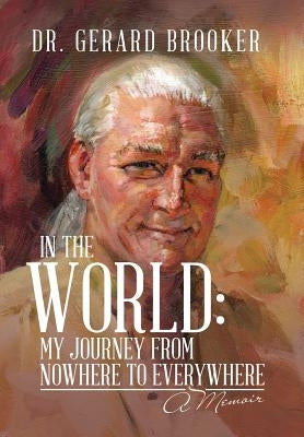 In the World: My Journey from Nowhere to Everywhere: A Memoir by Brooker, Gerard