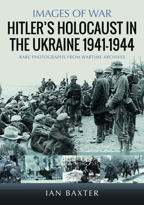Hitler's Holocaust in the Ukraine 1941-1944 by Baxter, Ian