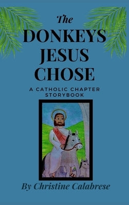 The Donkeys Jesus Chose by Calabrese, Christine