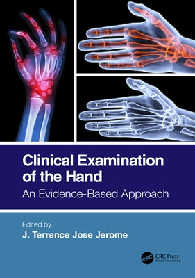 Clinical Examination of the Hand: An Evidence-Based Approach by Jerome, J. Terrence Jose