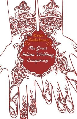 The Great Indian Wedding Conspiracy? by Sudhakaran, Sreeju