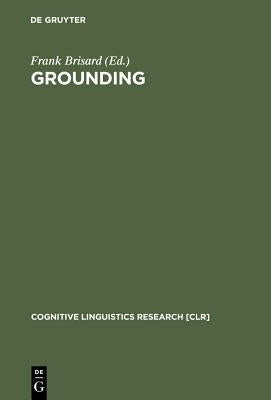 Grounding: The Epistemic Footing of Deixis and Reference by Brisard, Frank