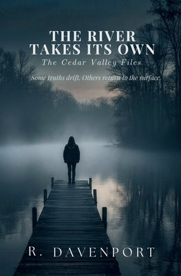 The River Takes Its Own: The Cedar Valley Files by Davenport, R.