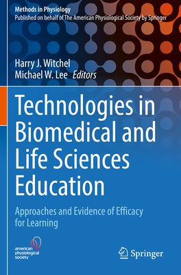 Technologies in Biomedical and Life Sciences Education: Approaches and Evidence of Efficacy for Learning by Witchel, Harry J.