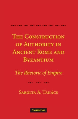 Const Authority Ancient Rome Byzant by Takács, Sarolta A.