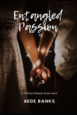 Entangled Passion: A Thrilling Romantic Drama Novel by Banks, Bede