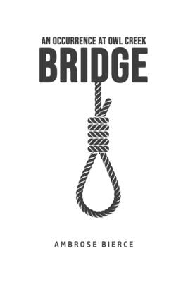 An Occurrence at Owl Creek Bridge by Bierce, Ambrose