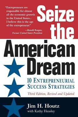 Seize the American Dream: 10 Entrepreneurial Success Strategies 3rd Edition by Heasley, Kathy
