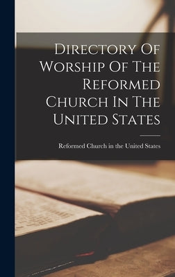 Directory Of Worship Of The Reformed Church In The United States by Reformed Church in the United States