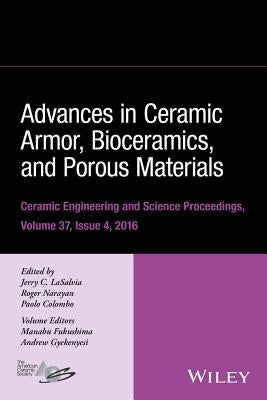 Advances in Ceramic Armor, Bioceramics, and Porous Materials, Volume 37, Issue 4 by Lasalvia, Jerry C.