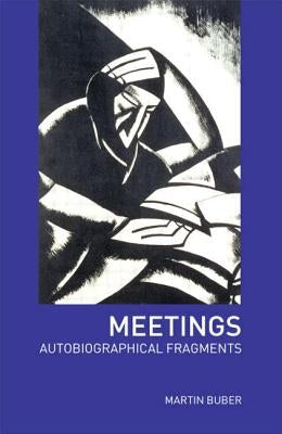 Meetings: Autobiographical Fragments by Buber, Martin