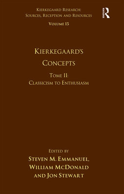 Volume 15, Tome II: Kierkegaard's Concepts: Classicism to Enthusiasm by Emmanuel, Steven M.